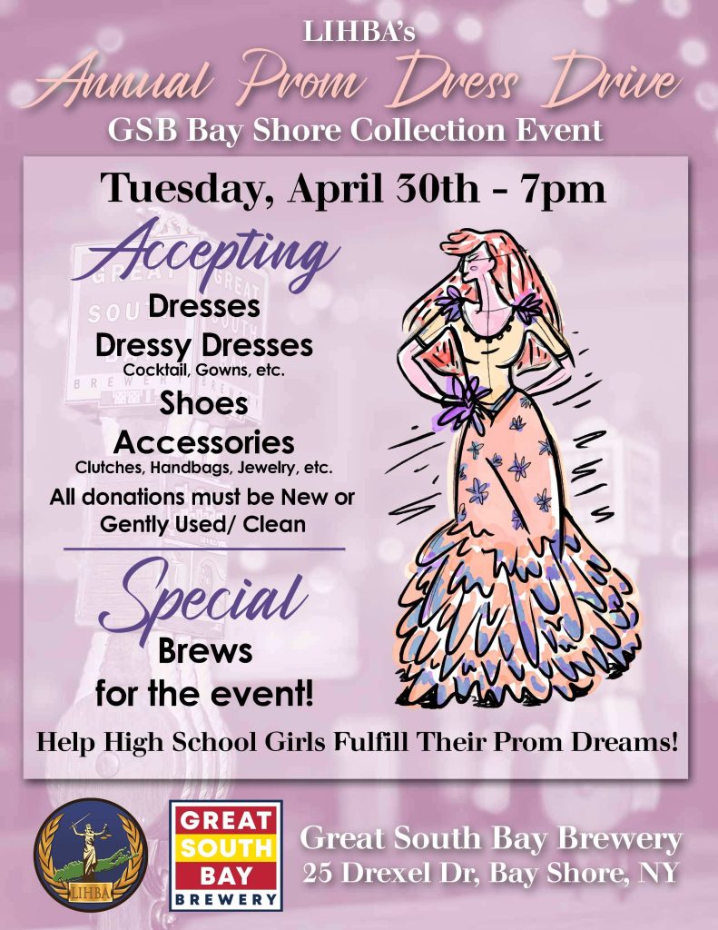 The Long Island Hispanic Bar Association invites you to join them in helping high school girls fulfill their prom dreams. The Annual Prom Dress Drive will take place on April 30th at 7pm at the Great South Bay Brewery! Dresses, Shoes, Accessories and more will be accepted at the event!